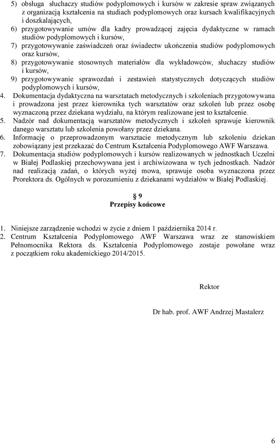 stosownych materiałów dla wykładowców, słuchaczy studiów i kursów, 9) przygotowywanie sprawozdań i zestawień statystycznych dotyczących studiów podyplomowych i kursów, 4.