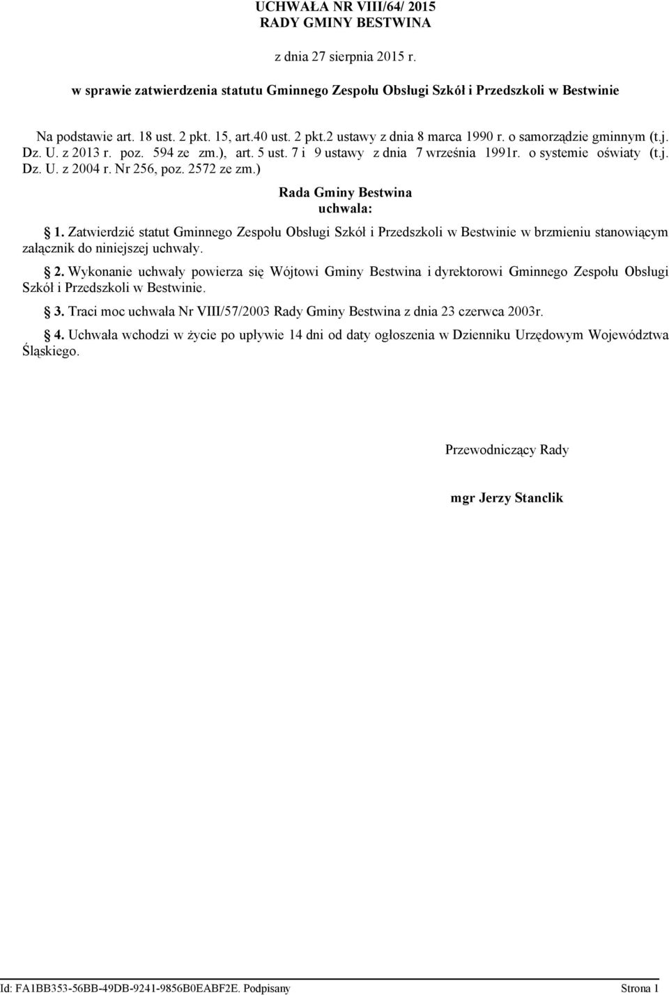 Nr 256, poz. 2572 ze zm.) Rada Gminy Bestwina uchwala: 1. Zatwierdzić statut Gminnego Zespołu Obsługi Szkół i Przedszkoli w Bestwinie w brzmieniu stanowiącym załącznik do niniejszej uchwały. 2. Wykonanie uchwały powierza się Wójtowi Gminy Bestwina i dyrektorowi Gminnego Zespołu Obsługi Szkół i Przedszkoli w Bestwinie.