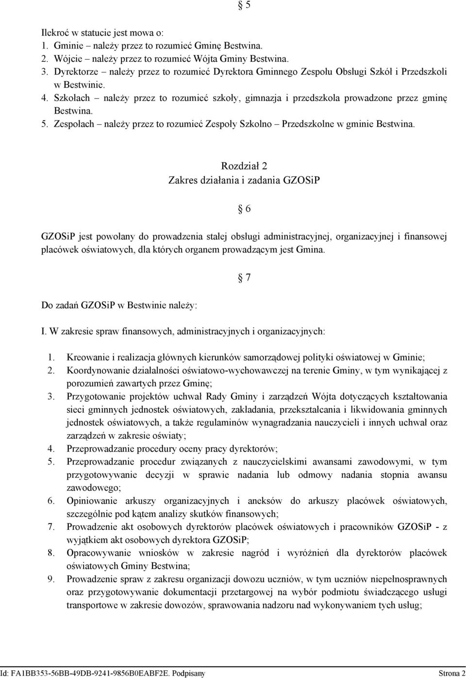 Szkołach należy przez to rozumieć szkoły, gimnazja i przedszkola prowadzone przez gminę Bestwina. 5. Zespołach należy przez to rozumieć Zespoły Szkolno Przedszkolne w gminie Bestwina.