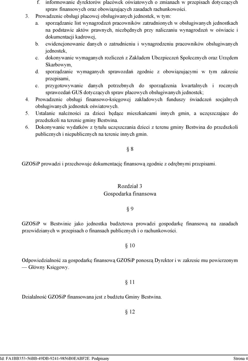 sporządzanie list wynagrodzeń pracowników zatrudnionych w obsługiwanych jednostkach na podstawie aktów prawnych, niezbędnych przy naliczaniu wynagrodzeń w oświacie i dokumentacji kadrowej, b.