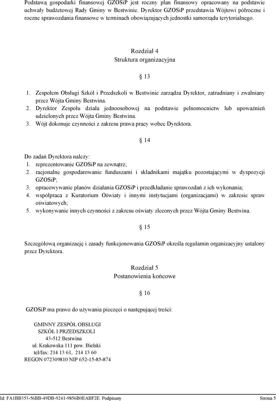 Zespołem Obsługi Szkół i Przedszkoli w Bestwinie zarządza Dyrektor, zatrudniany i zwalniany przez Wójta Gminy Bestwina. 2.