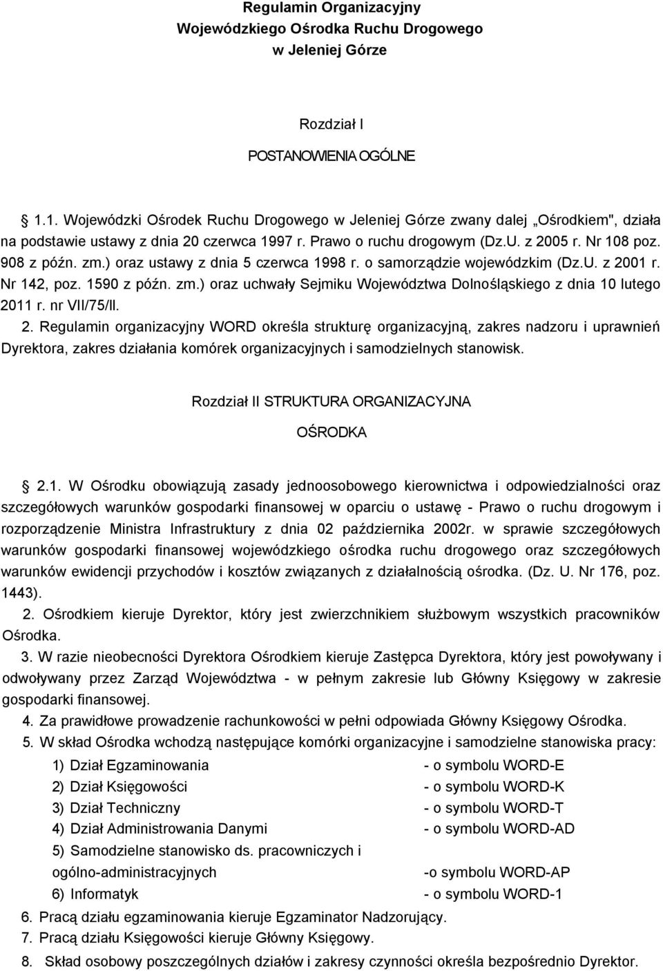 ) oraz ustawy z dnia 5 czerwca 1998 r. o samorządzie wojewódzkim (Dz.U. z 2001 r. Nr 142, poz. 1590 z późn. zm.) oraz uchwały Sejmiku Województwa Dolnośląskiego z dnia 10 lutego 2011 r. nr VII/75/ll.