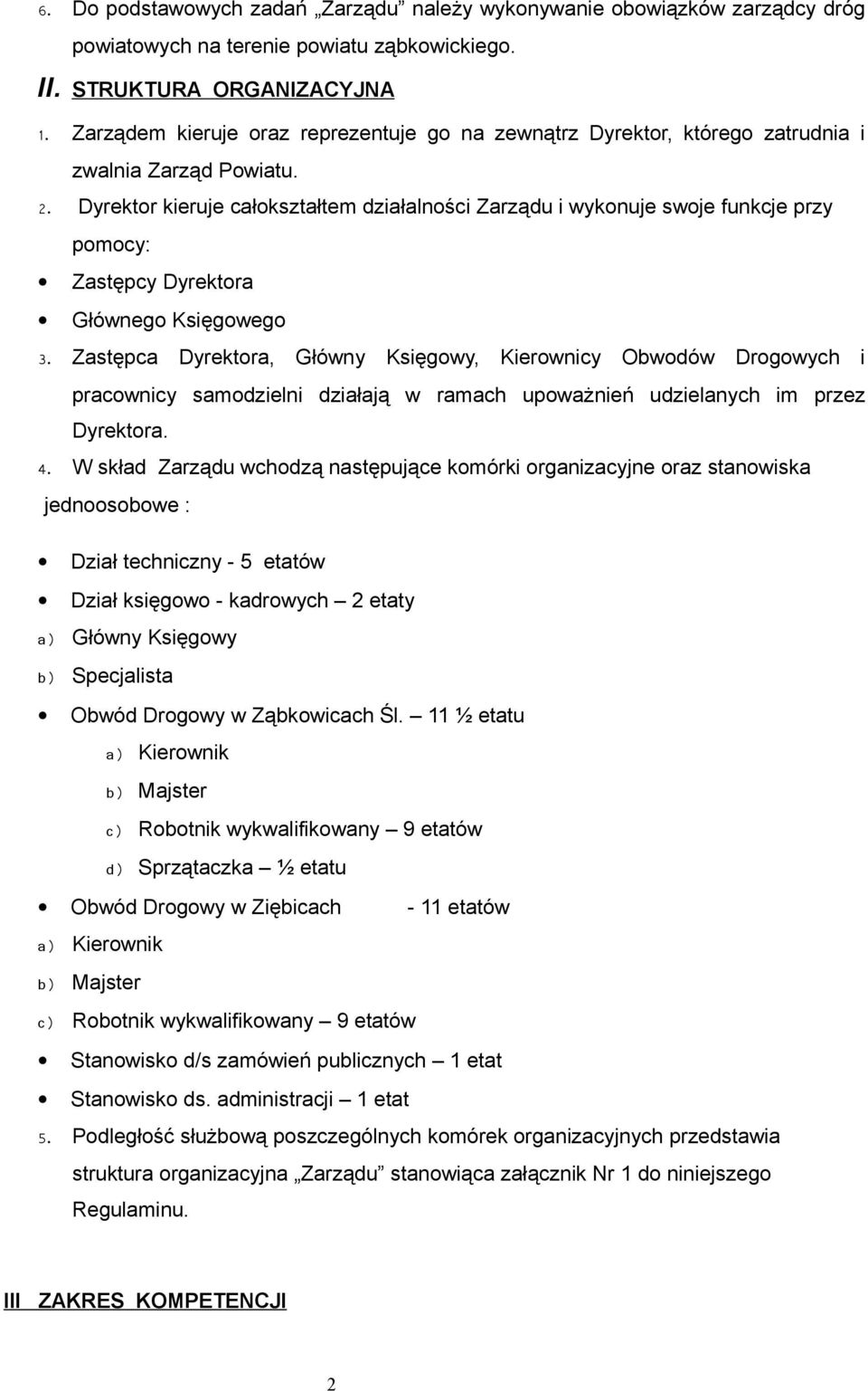 Dyrektor kieruje całokształtem działalności Zarządu i wykonuje swoje funkcje przy pomocy: Zastępcy Dyrektora Głównego Księgowego 3.