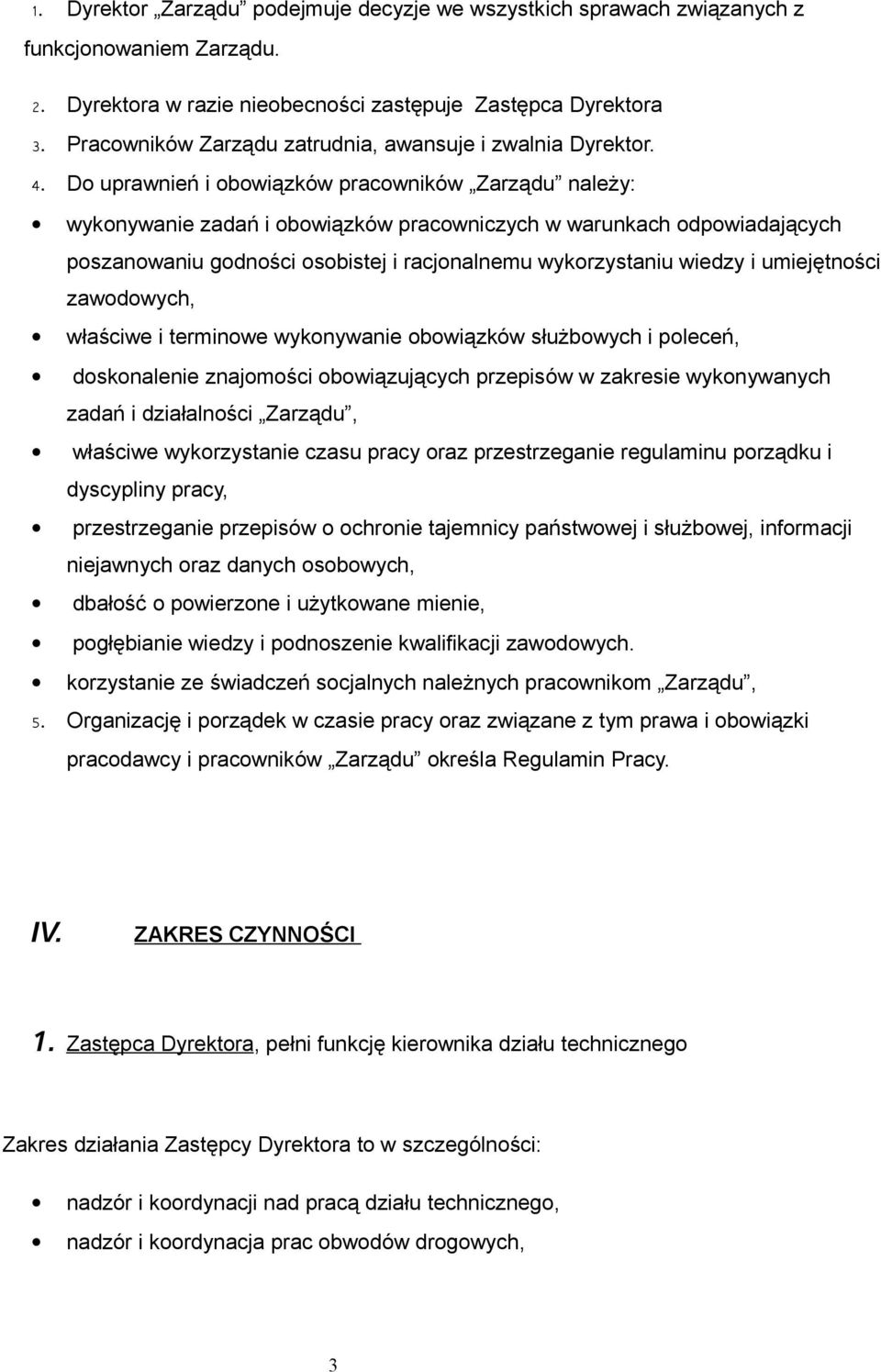 Do uprawnień i obowiązków pracowników Zarządu należy: wykonywanie zadań i obowiązków pracowniczych w warunkach odpowiadających poszanowaniu godności osobistej i racjonalnemu wykorzystaniu wiedzy i