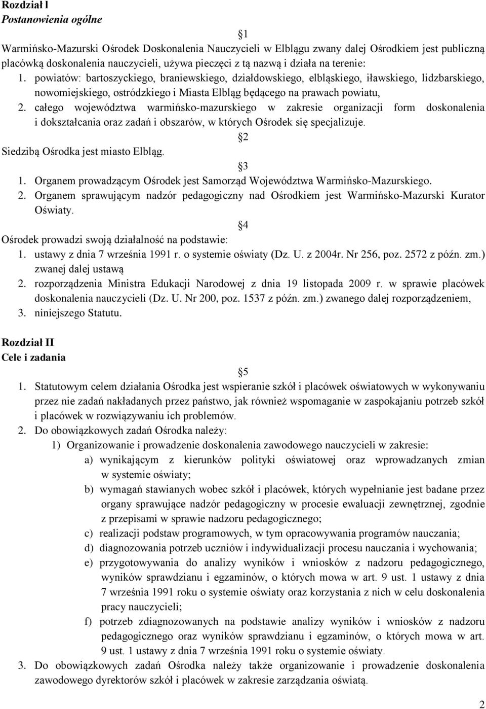 całego województwa warmińsko-mazurskiego w zakresie organizacji form doskonalenia i dokształcania oraz zadań i obszarów, w których Ośrodek się specjalizuje. 2 Siedzibą Ośrodka jest miasto Elbląg. 3 1.