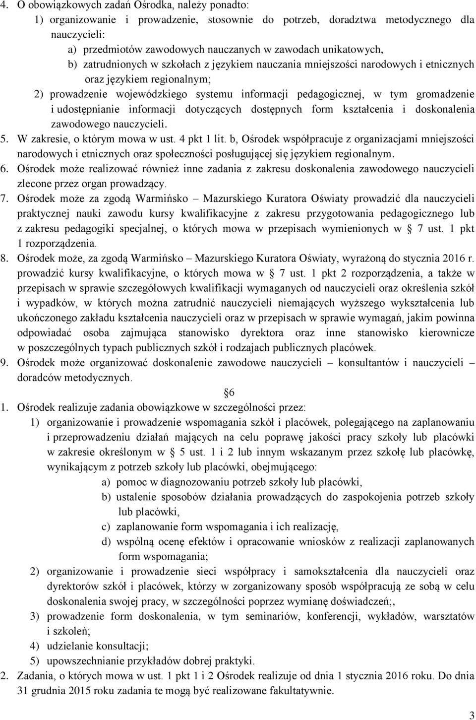 gromadzenie i udostępnianie informacji dotyczących dostępnych form kształcenia i doskonalenia zawodowego nauczycieli. 5. W zakresie, o którym mowa w ust. 4 pkt 1 lit.