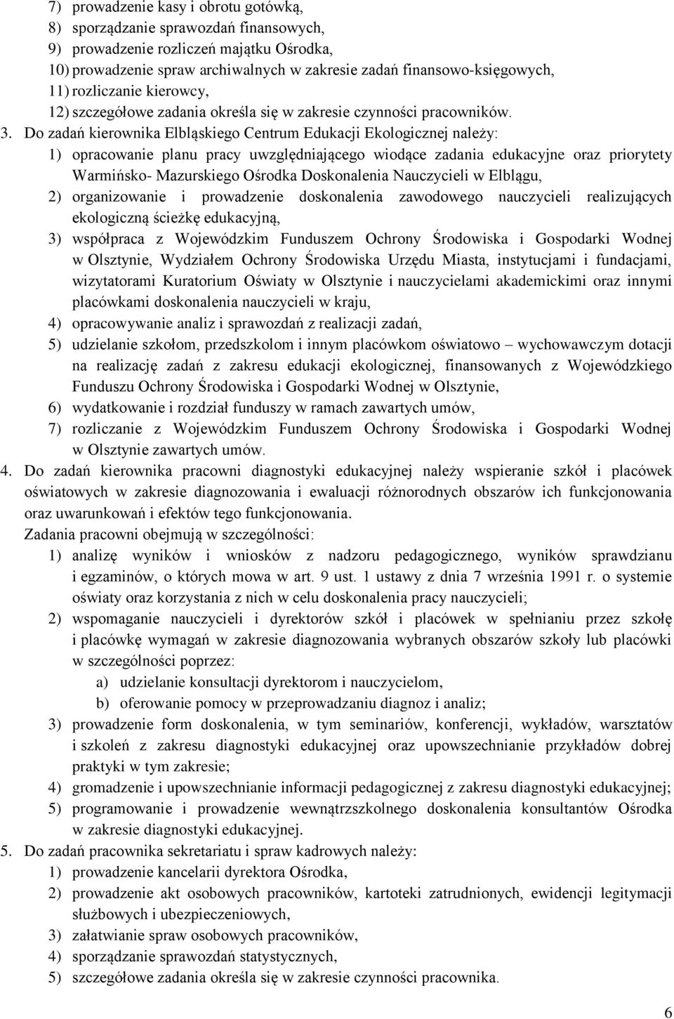 Do zadań kierownika Elbląskiego Centrum Edukacji Ekologicznej należy: 1) opracowanie planu pracy uwzględniającego wiodące zadania edukacyjne oraz priorytety Warmińsko- Mazurskiego Ośrodka