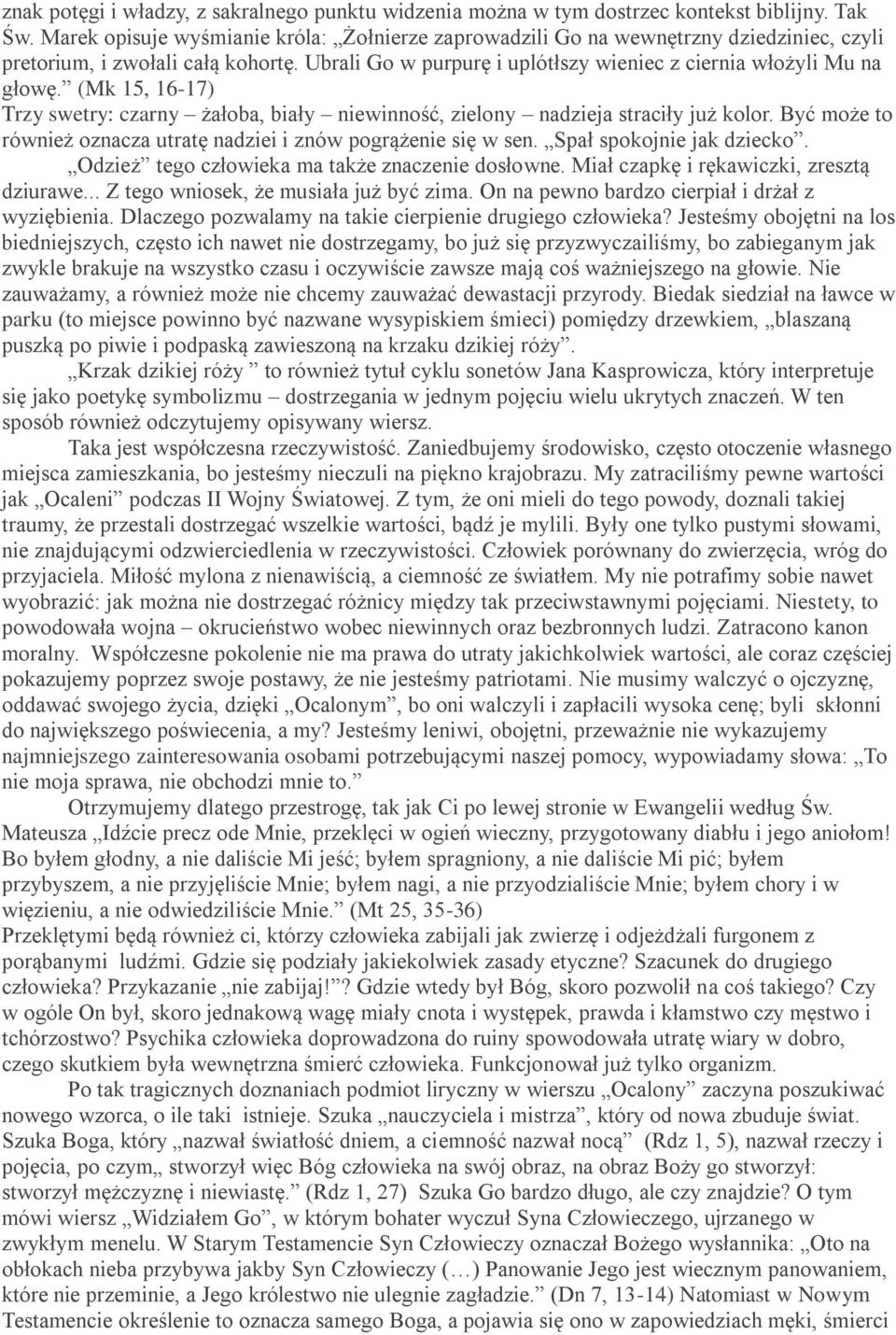 (Mk 15, 16-17) Trzy swetry: czarny żałoba, biały niewinność, zielony nadzieja straciły już kolor. Być może to również oznacza utratę nadziei i znów pogrążenie się w sen. Spał spokojnie jak dziecko.
