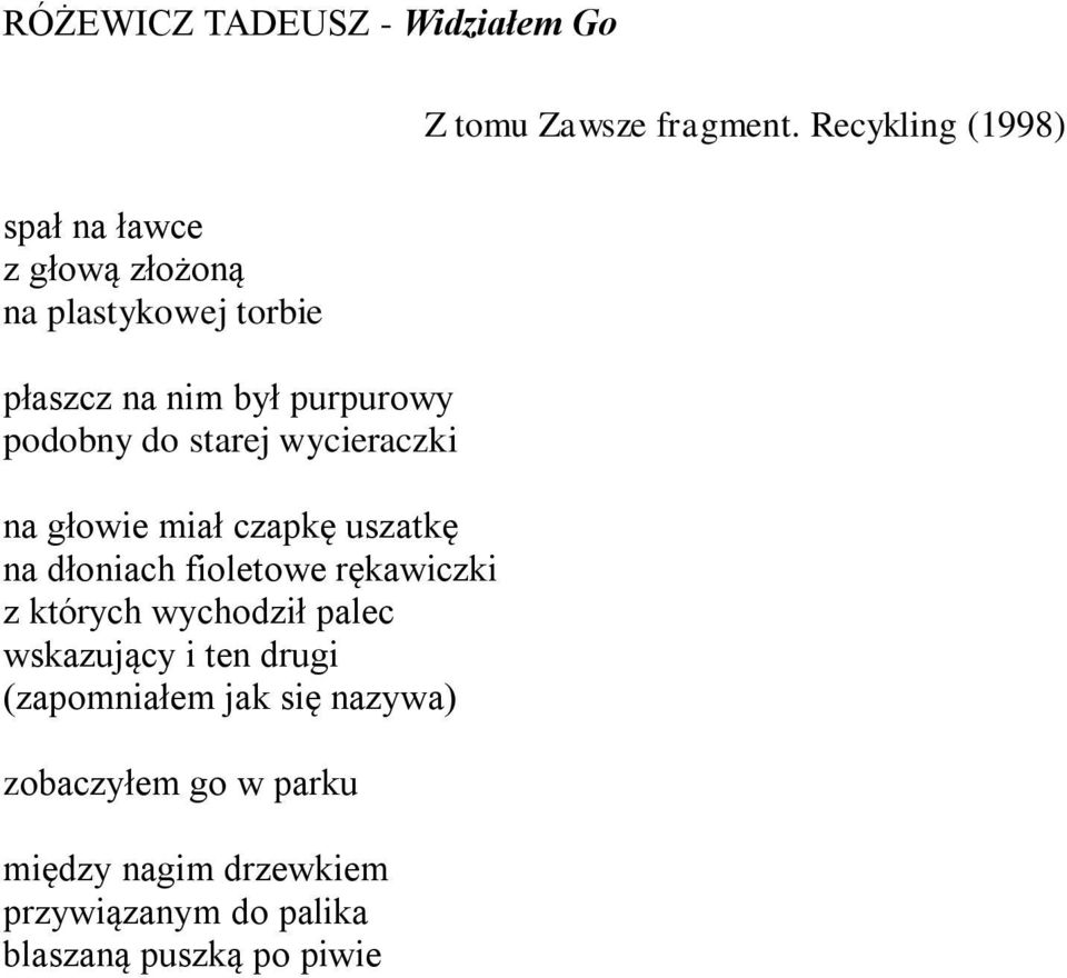 których wychodził palec wskazujący i ten drugi (zapomniałem jak się nazywa) zobaczyłem go w parku między
