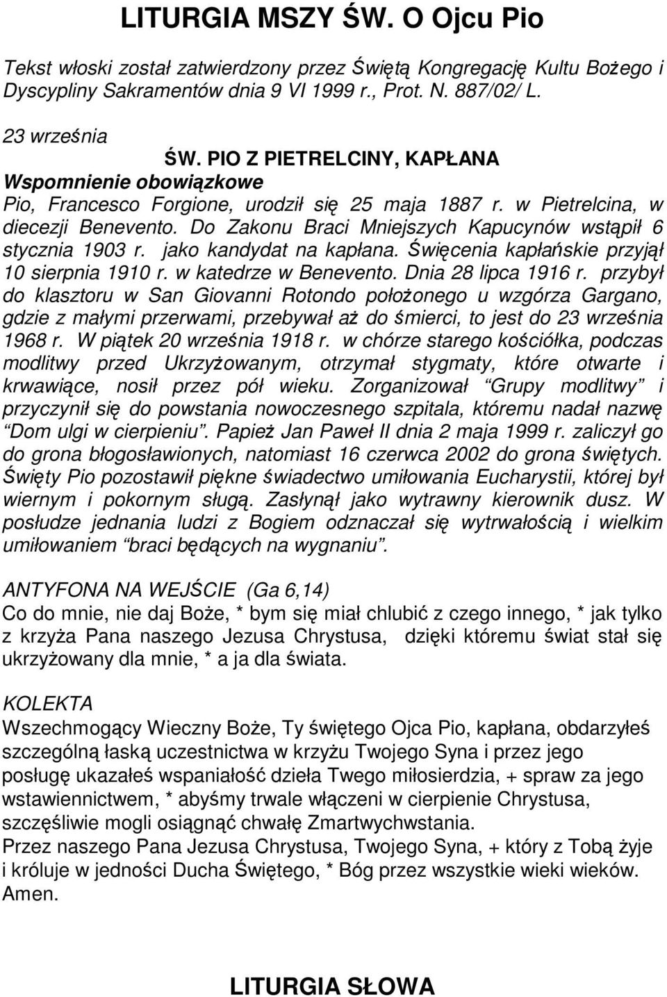 Do Zakonu Braci Mniejszych Kapucynów wstpił 6 stycznia 1903 r. jako kandydat na kapłana. wicenia kapłaskie przyjł 10 sierpnia 1910 r. w katedrze w Benevento. Dnia 28 lipca 1916 r.