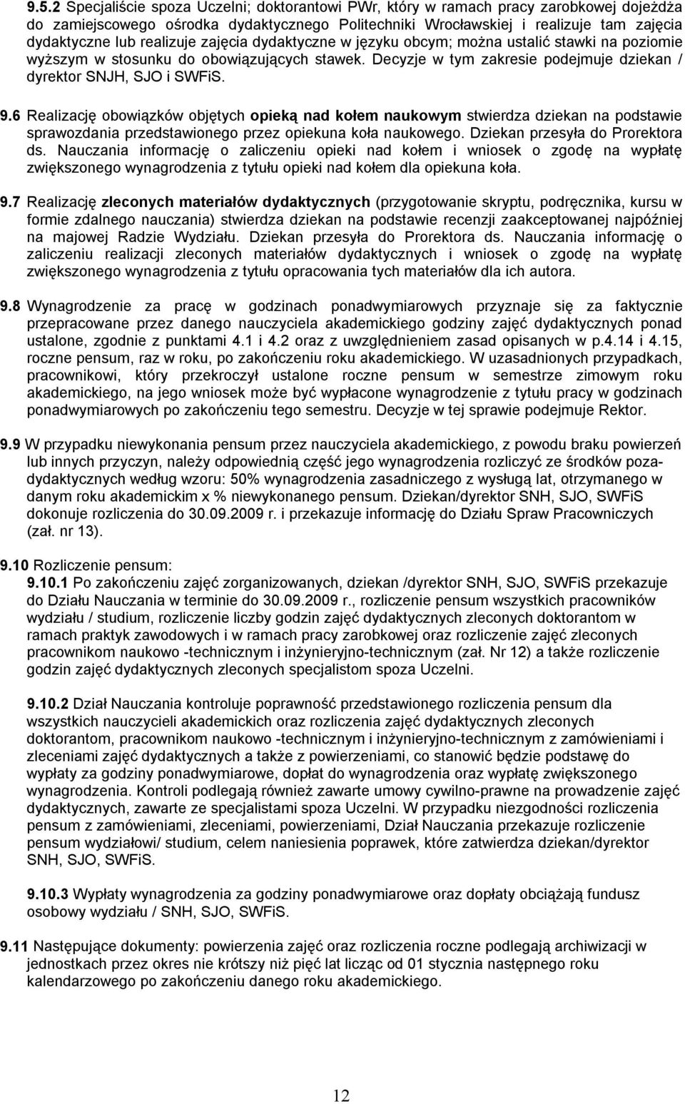 6 Realizację obowiązków objętych opieką nad kołem naukowym stwierdza dziekan na podstawie sprawozdania przedstawionego przez opiekuna koła naukowego. Dziekan przesyła do Prorektora ds.