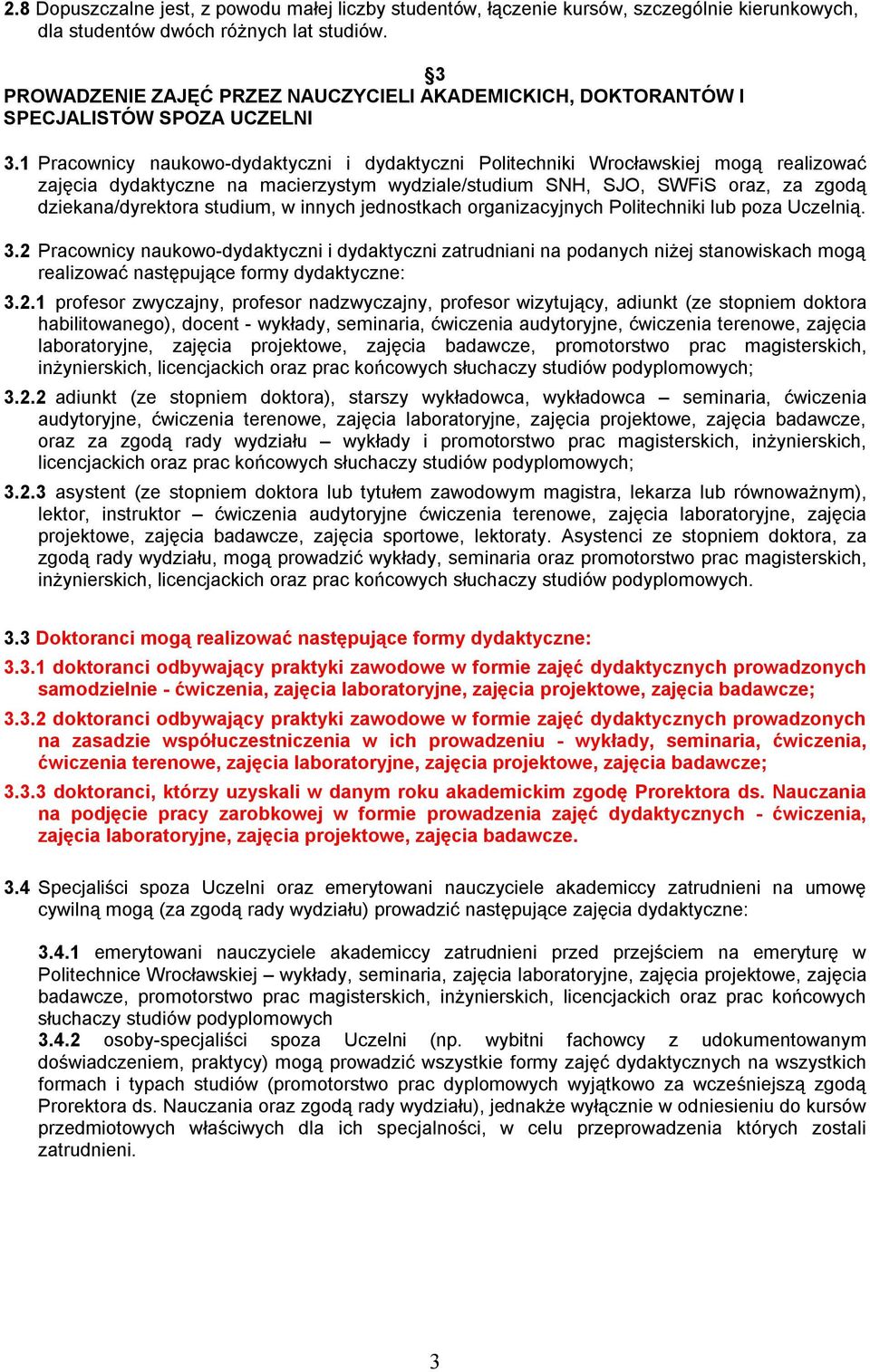 1 Pracownicy naukowo-dydaktyczni i dydaktyczni Politechniki Wrocławskiej mogą realizować zajęcia dydaktyczne na macierzystym wydziale/studium SNH, SJO, SWFiS oraz, za zgodą dziekana/dyrektora