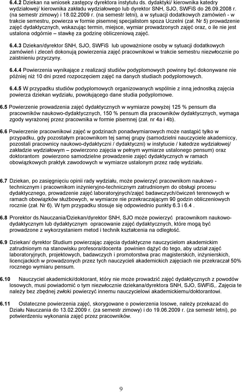 Nr 5) prowadzenie zajęć dydaktycznych, wskazując termin, miejsce, wymiar prowadzonych zajęć oraz, o ile nie jest ustalona odgórnie stawkę za godzinę obliczeniową zajęć. 6.4.