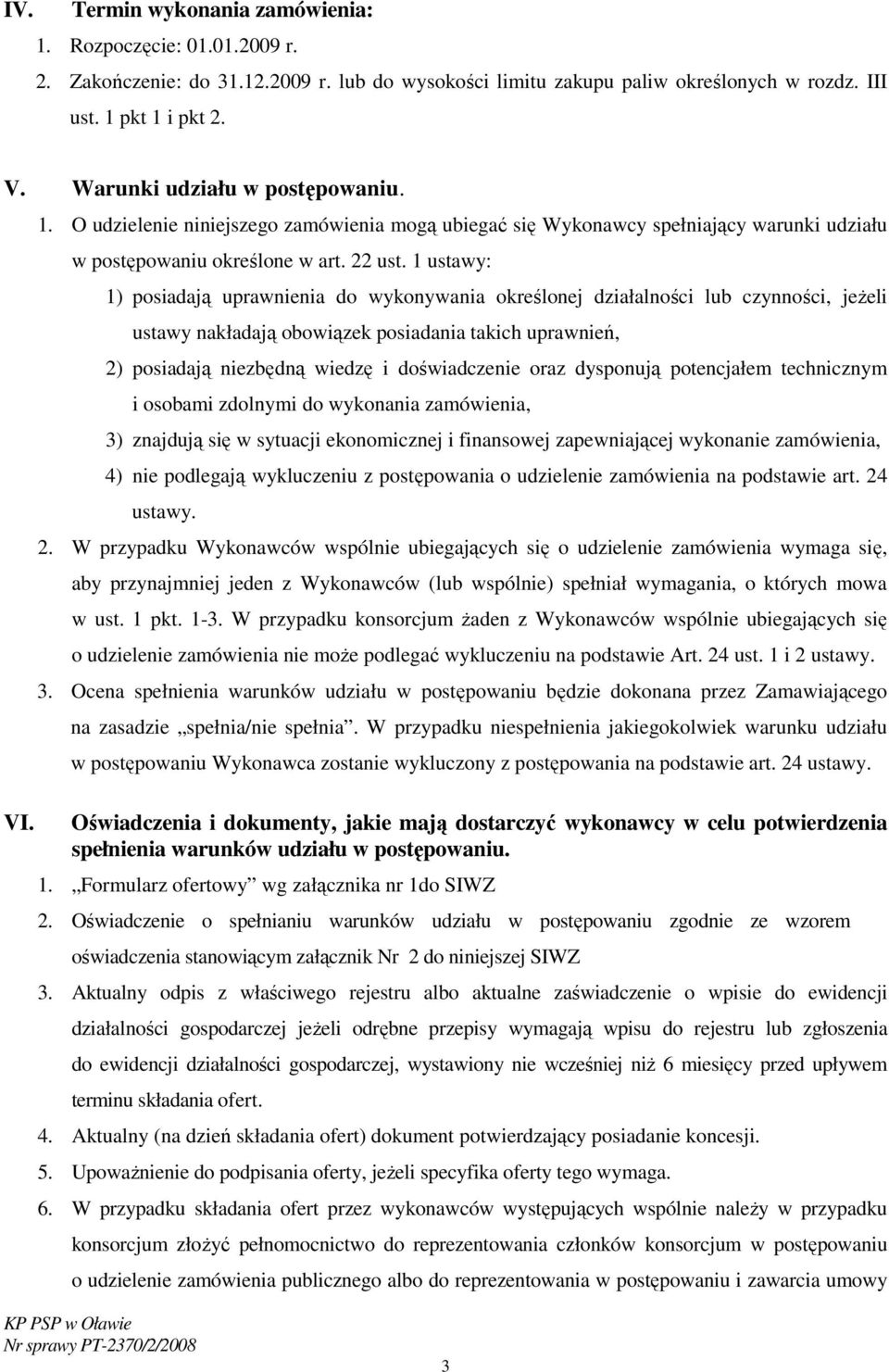 1 ustawy: 1) posiadają uprawnienia do wykonywania określonej działalności lub czynności, jeŝeli ustawy nakładają obowiązek posiadania takich uprawnień, 2) posiadają niezbędną wiedzę i doświadczenie