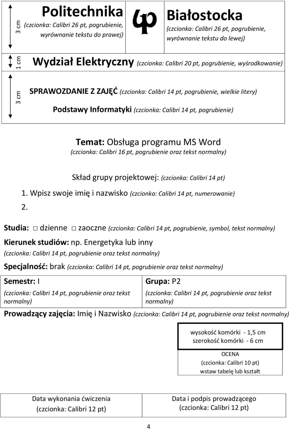 Obsługa programu MS Word (czcionka: Calibri 16 pt, pogrubienie oraz tekst normalny) Skład grupy projektowej: (czcionka: Calibri 14 pt) 1.