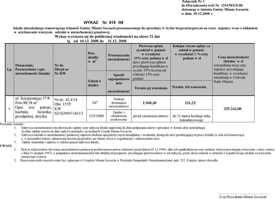 242,00 Nabywca ma obowiązek zapłaty ceny nabycia lokalu najpóźniej do dnia podpisania umowy sprzedaŝy w formie aktu notarialnego. 2.