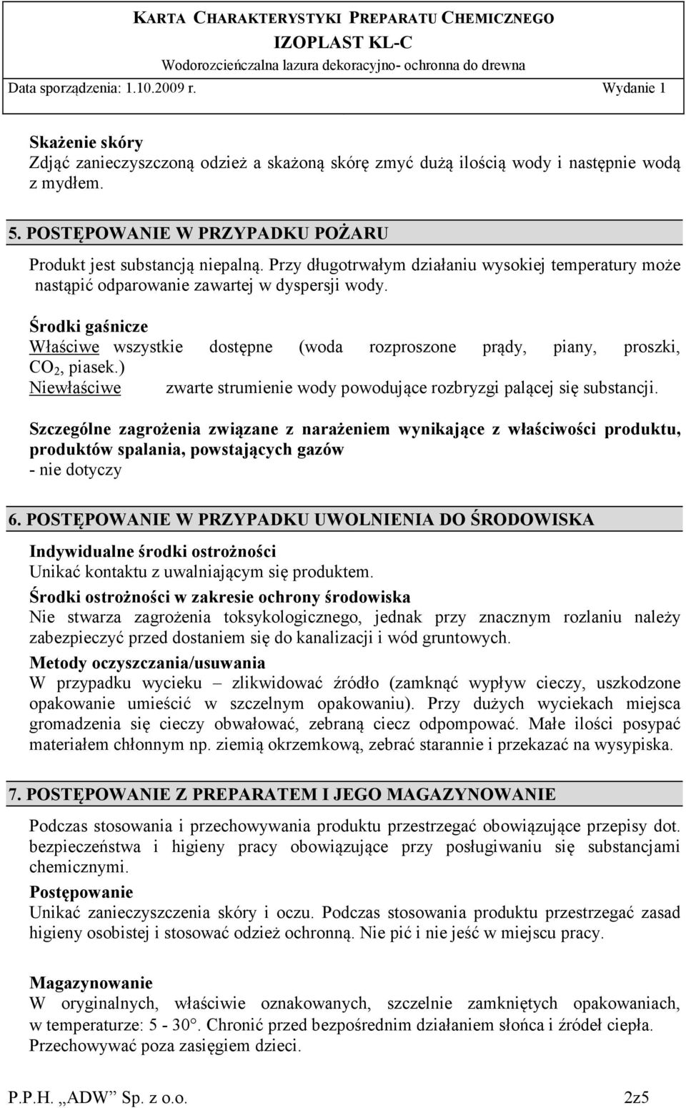 ) Niewłaściwe zwarte strumienie wody powodujące rozbryzgi palącej się substancji.