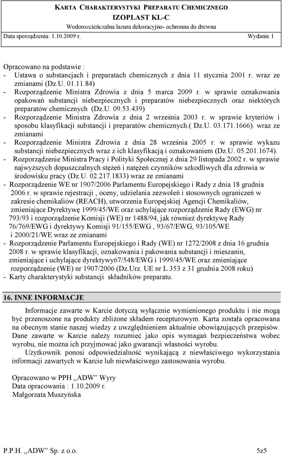 439) - Rozporządzenie Ministra Zdrowia z dnia 2 września 2003 r. w sprawie kryteriów i sposobu klasyfikacji substancji i preparatów chemicznych.( Dz.U. 03.171.1666).
