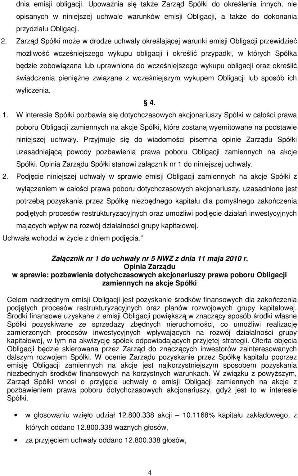 uprawniona do wcześniejszego wykupu obligacji oraz określić świadczenia pienięŝne związane z wcześniejszym wykupem Obligacji lub sposób ich wyliczenia. 4. 1.