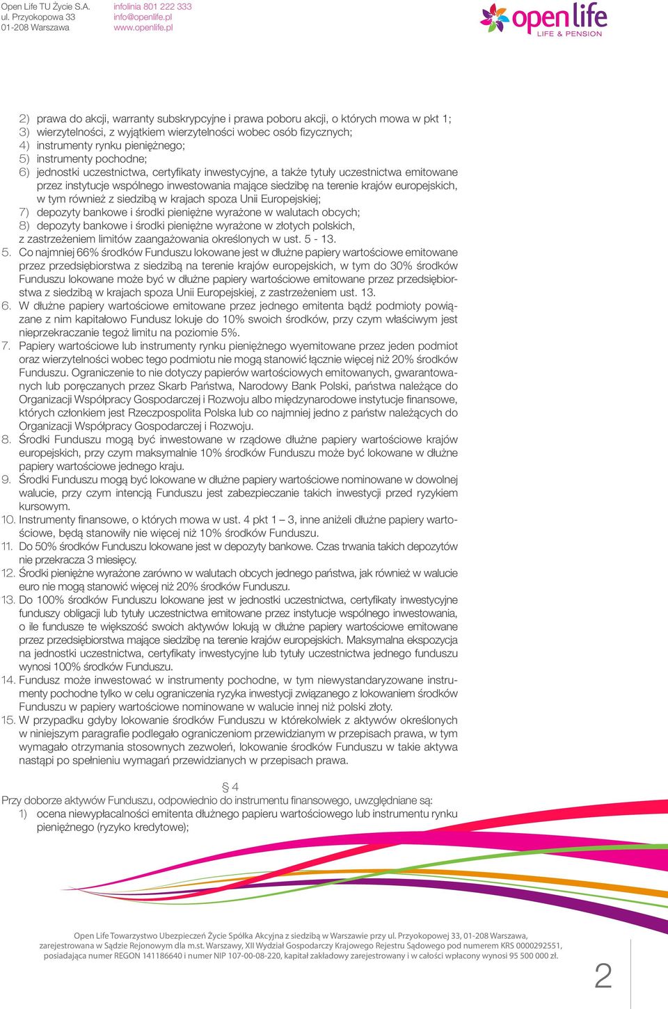 europejskich, w tym również z siedzibą w krajach spoza Unii Europejskiej; 7) depozyty bankowe i środki pieniężne wyrażone w walutach obcych; 8) depozyty bankowe i środki pieniężne wyrażone w złotych