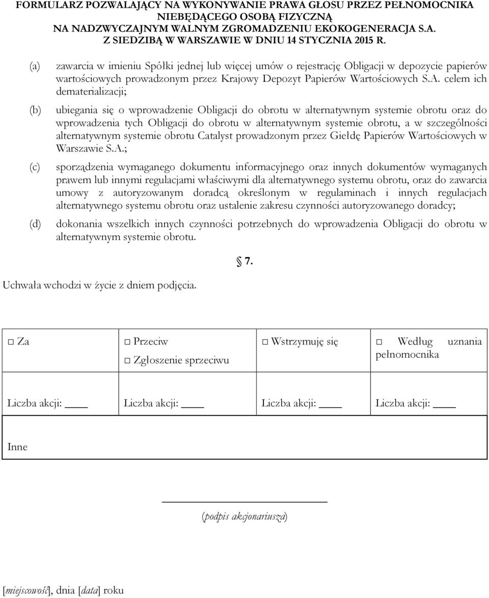 szczególności alternatywnym systemie obrotu Catalyst prowadzonym przez Giełdę Papierów Wartościowych w Warszawie S.A.