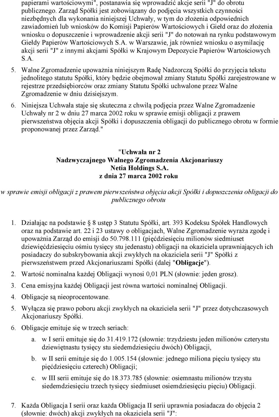 i Giełd oraz do złożenia wniosku o dopuszczenie i wprowadzenie akcji serii "J" do notowań na rynku podstawowym Giełdy Papierów Wartościowych S.A.