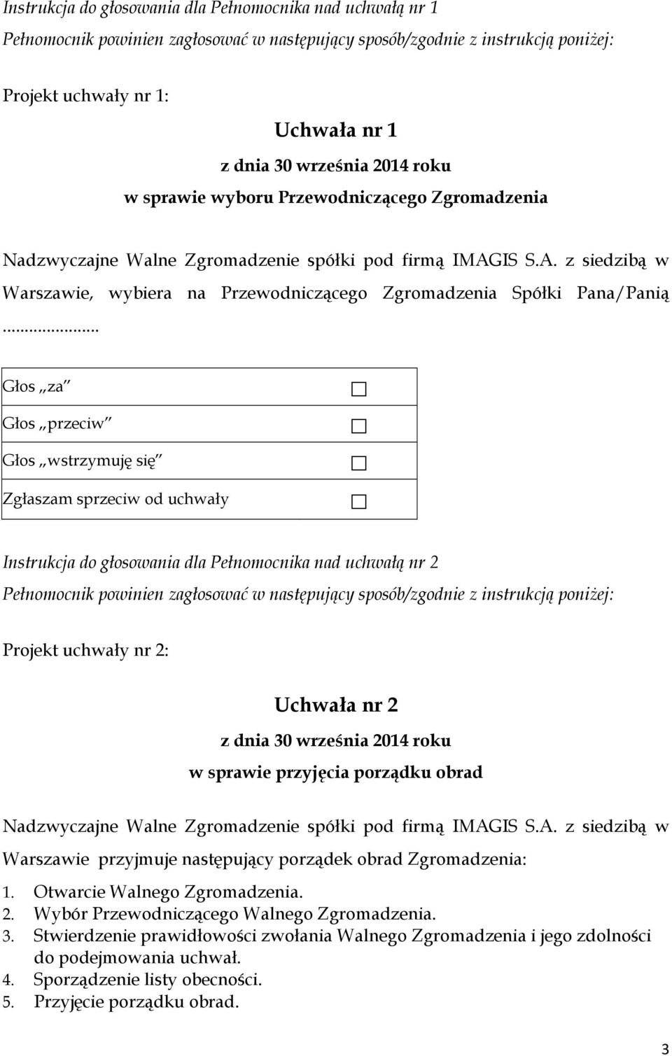 .. Instrukcja do głosowania dla Pełnomocnika nad uchwałą nr 2 Projekt uchwały nr 2: Uchwała nr 2 w sprawie przyjęcia porządku obrad Nadzwyczajne Walne Zgromadzenie spółki pod firmą IMAG