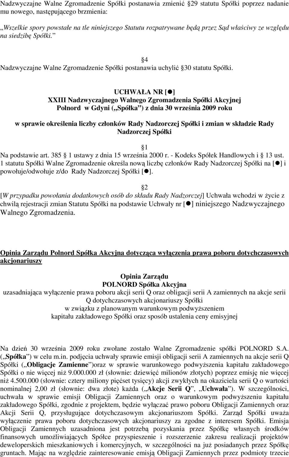 UCHWAŁA NR [ ] XXIII Nadzwyczajnego Walnego Zgromadzenia Spółki Akcyjnej Polnord w Gdyni ( Spółka ) z dnia 30 września 2009 roku w sprawie określenia liczby członków Rady Nadzorczej Spółki i zmian w