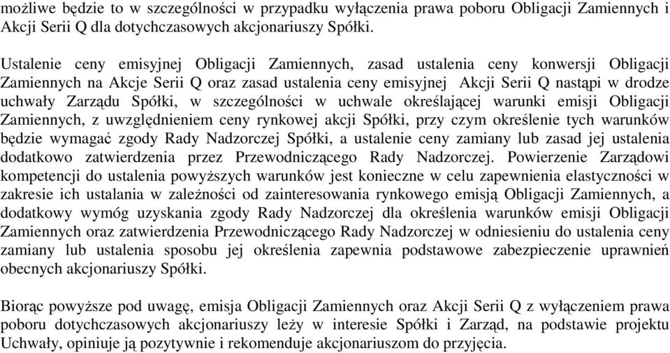 Spółki, w szczególności w uchwale określającej warunki emisji Obligacji Zamiennych, z uwzględnieniem ceny rynkowej akcji Spółki, przy czym określenie tych warunków będzie wymagać zgody Rady