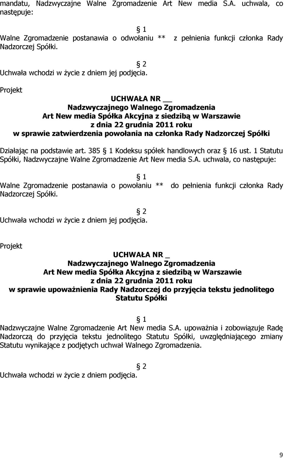 385 Kodeksu spółek handlowych oraz 6 ust. 1 Statutu Spółki, Nadzwyczajne Walne Zgromadzenie Ar