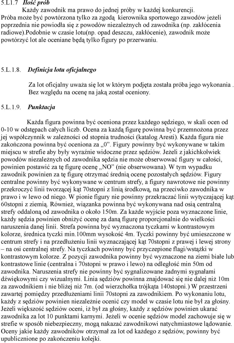 opad deszczu, zakłócenie), zawodnik może powtórzyć lot ale oceniane będą tylko figury po przerwaniu. 5.L.1.8.