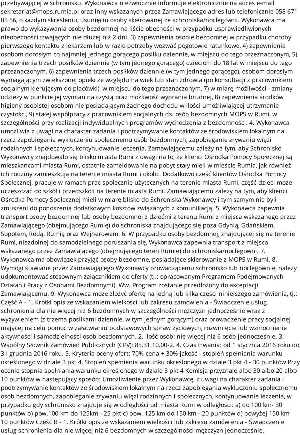 Wykonawca ma prawo do wykazywania osoby bezdomnej na liście obecności w przypadku usprawiedliwionych nieobecności trwających nie dłużej niż 2 dni.