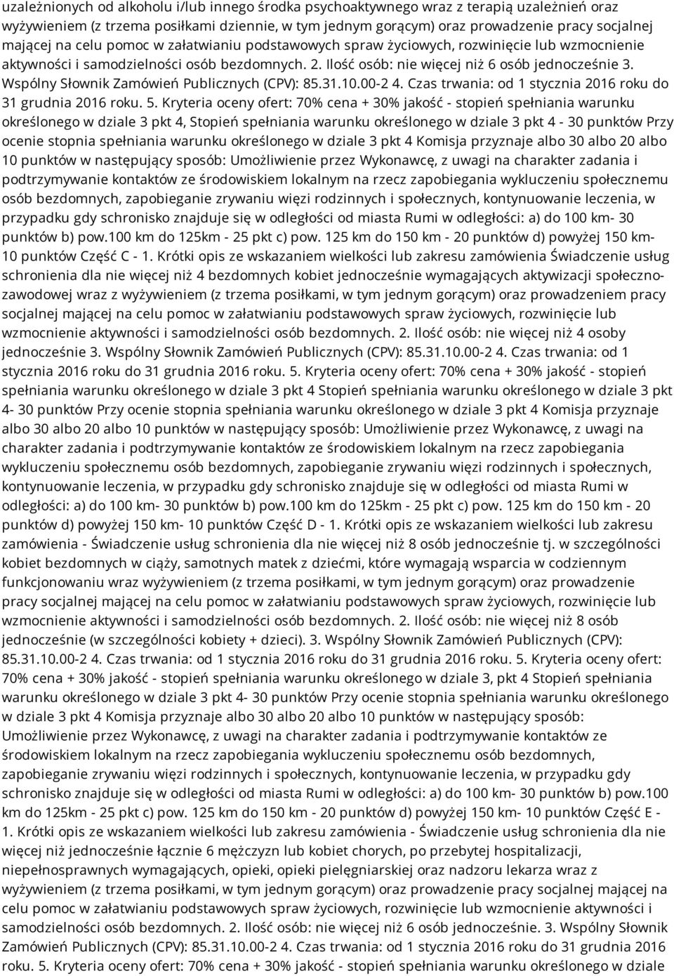 Wspólny Słownik Zamówień Publicznych (CPV): 85.31.10.00-2 4. Czas trwania: od 1 stycznia 2016 roku do 31 grudnia 2016 roku. 5.