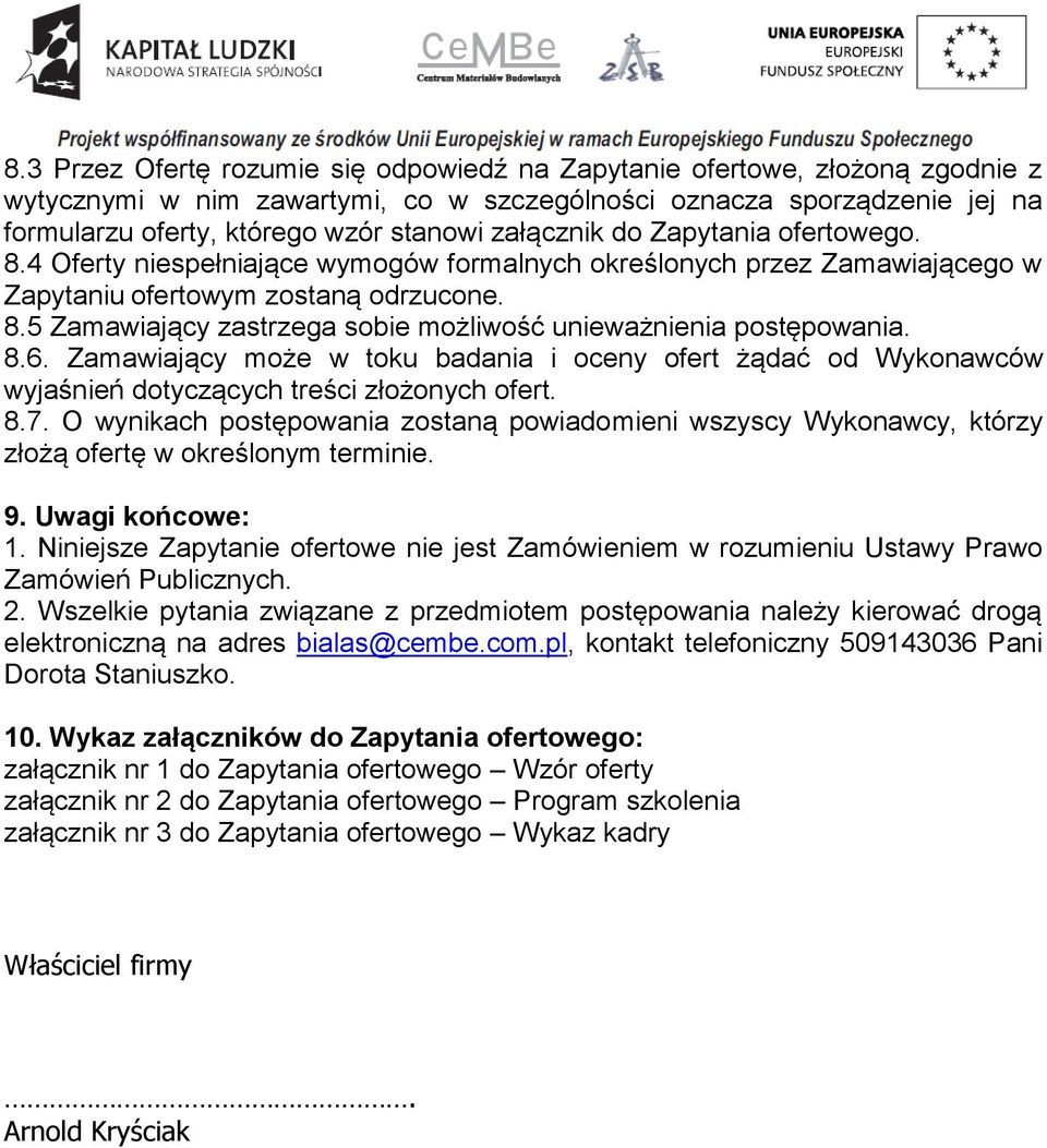 8.6. Zamawiający może w toku badania i oceny ofert żądać od Wykonawców wyjaśnień dotyczących treści złożonych ofert. 8.7.