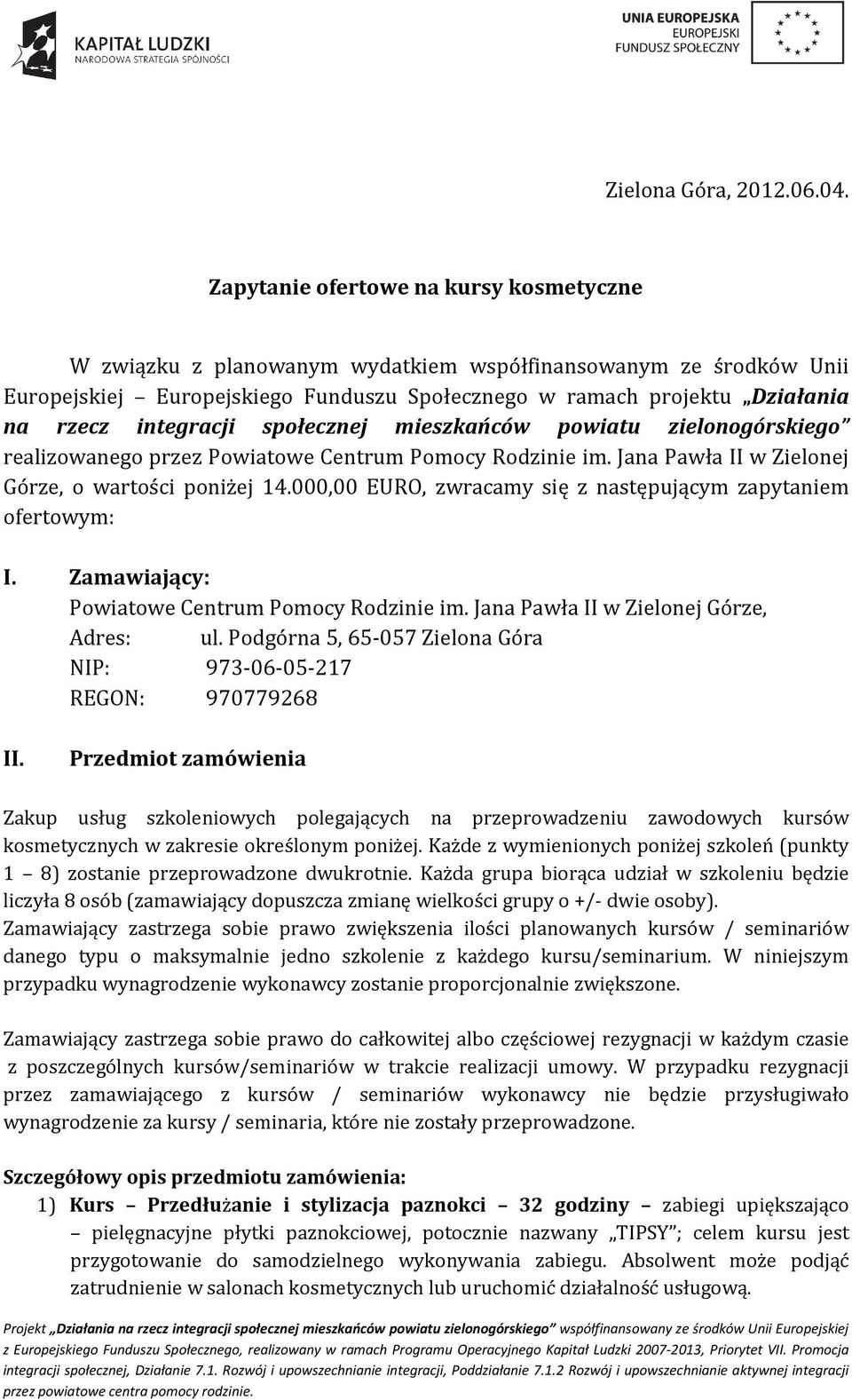integracji społecznej mieszkańców powiatu zielonogórskiego realizowanego przez Powiatowe Centrum Pomocy Rodzinie im. Jana Pawła II w Zielonej Górze, o wartości poniżej 14.