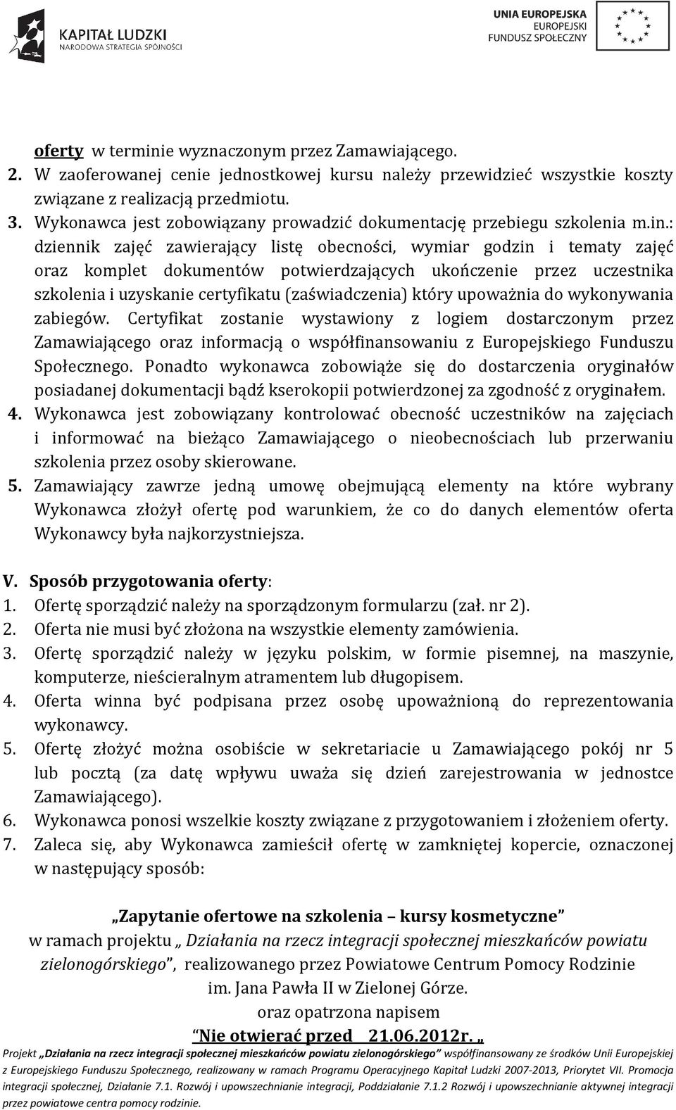 : dziennik zajęć zawierający listę obecności, wymiar godzin i tematy zajęć oraz komplet dokumentów potwierdzających ukończenie przez uczestnika szkolenia i uzyskanie certyfikatu (zaświadczenia) który