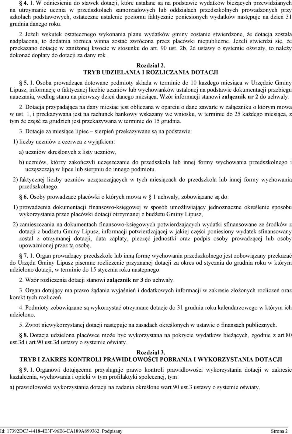 Jeżeli wskutek ostatecznego wykonania planu wydatków gminy zostanie stwierdzone, że dotacja została nadpłacona, to dodatnia różnica winna zostać zwrócona przez placówki niepubliczne.