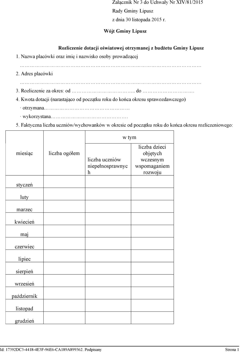 Kwota dotacji (narastająco od początku roku do końca okresu sprawozdawczego) otrzymana wykorzystana. 5.