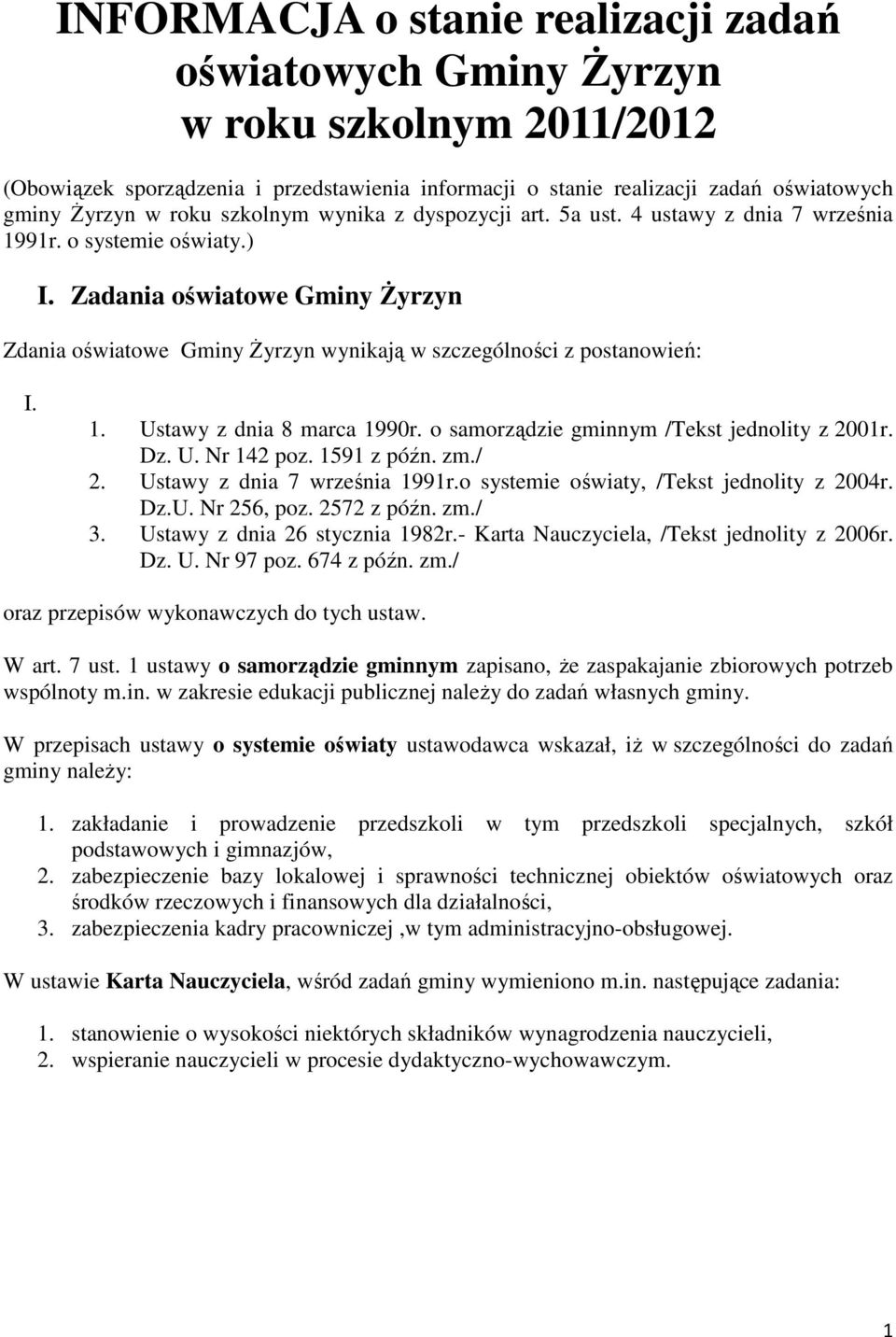 Zadania oświatowe Gminy Żyrzyn Zdania oświatowe Gminy Żyrzyn wynikają w szczególności z postanowień: I. 1. Ustawy z dnia 8 marca 1990r. o samorządzie gminnym /Tekst jednolity z 2001r. Dz. U. Nr 142 poz.