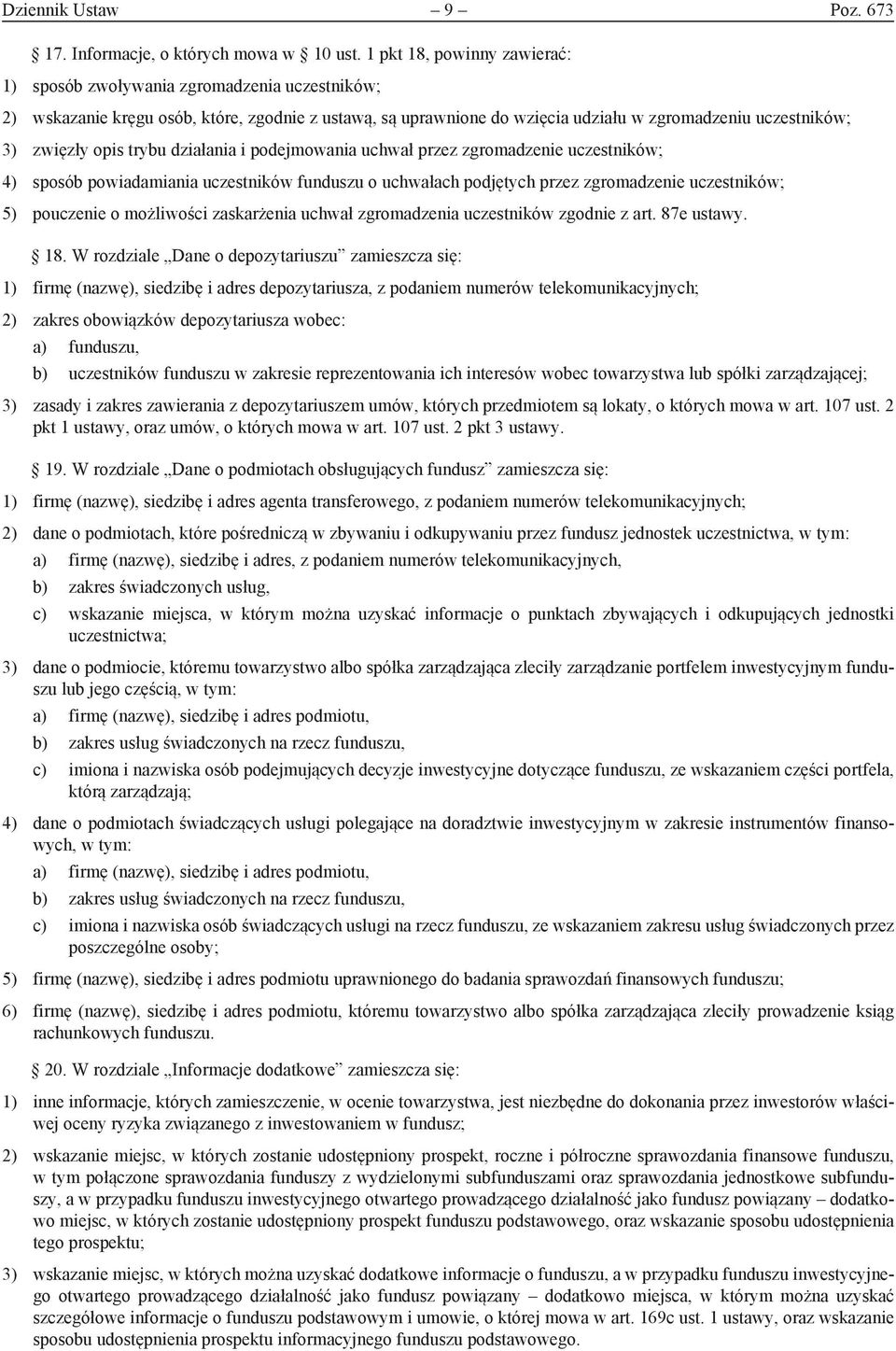 opis trybu działania i podejmowania uchwał przez zgromadzenie uczestników; 4) sposób powiadamiania uczestników funduszu o uchwałach podjętych przez zgromadzenie uczestników; 5) pouczenie o możliwości