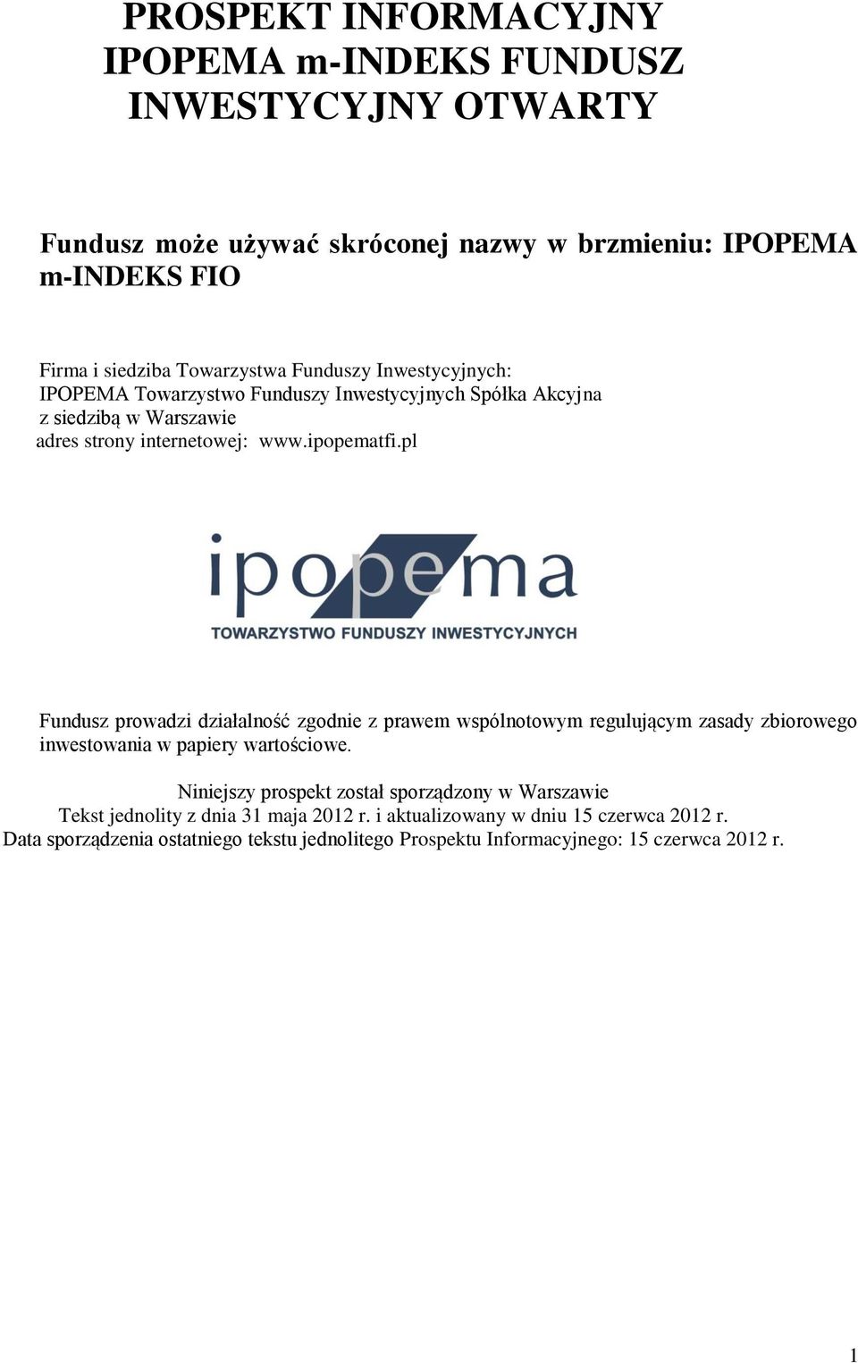 pl Fundusz prowadzi działalność zgodnie z prawem wspólnotowym regulującym zasady zbiorowego inwestowania w papiery wartościowe.