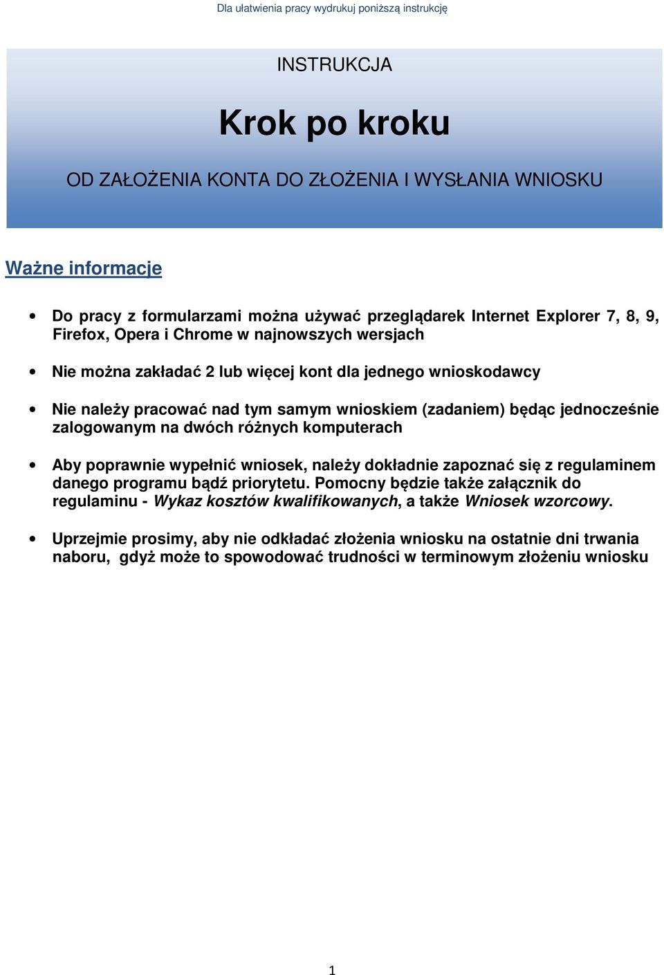 jednocześnie zalogowanym na dwóch różnych komputerach Aby poprawnie wypełnić wniosek, należy dokładnie zapoznać się z regulaminem danego programu bądź priorytetu.