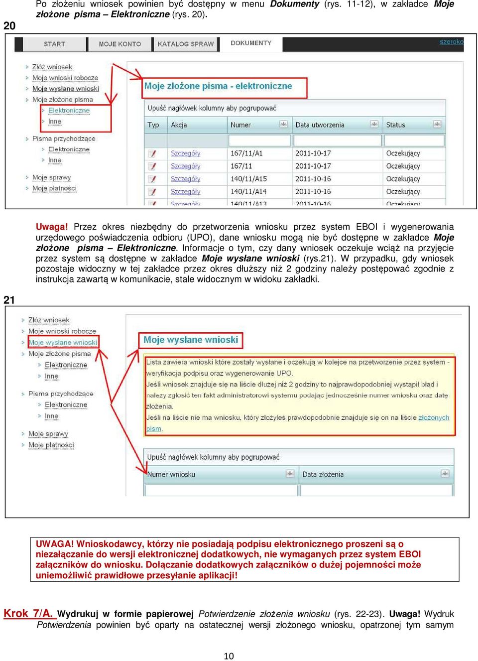 Informacje o tym, czy dany wniosek oczekuje wciąż na przyjęcie przez system są dostępne w zakładce Moje wysłane wnioski (rys.21).