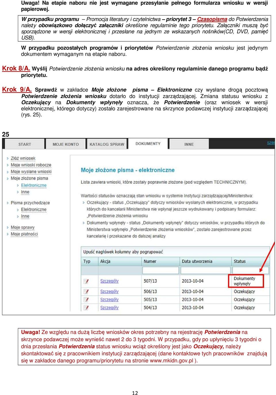 Załączniki muszą być sporządzone w wersji elektronicznej i przesłane na jednym ze wskazanych nośników(cd, DVD, pamięć USB).