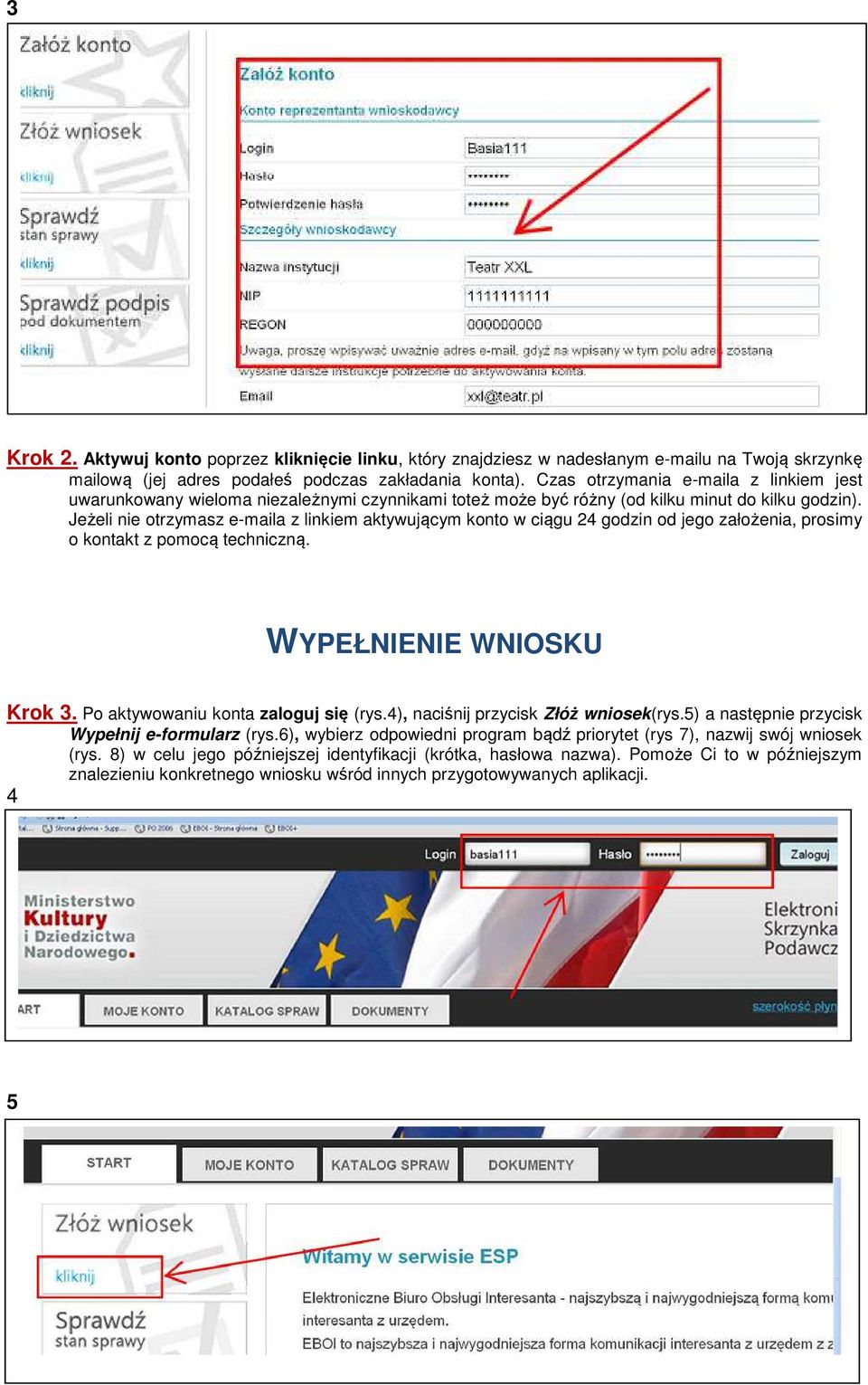 Jeżeli nie otrzymasz e-maila z linkiem aktywującym konto w ciągu 24 godzin od jego założenia, prosimy o kontakt z pomocą techniczną. WYPEŁNIENIE WNIOSKU Krok 3. Po aktywowaniu konta zaloguj się (rys.