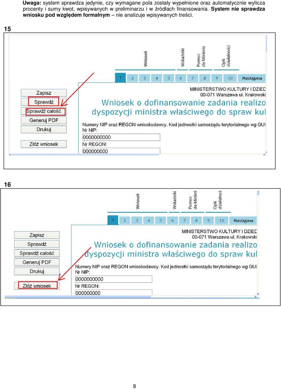 System nie sprawdza wniosku pod względem formalnym nie analizuje wpisywanych treści. 15 ZŁOŻENIE WNIOSKU A.