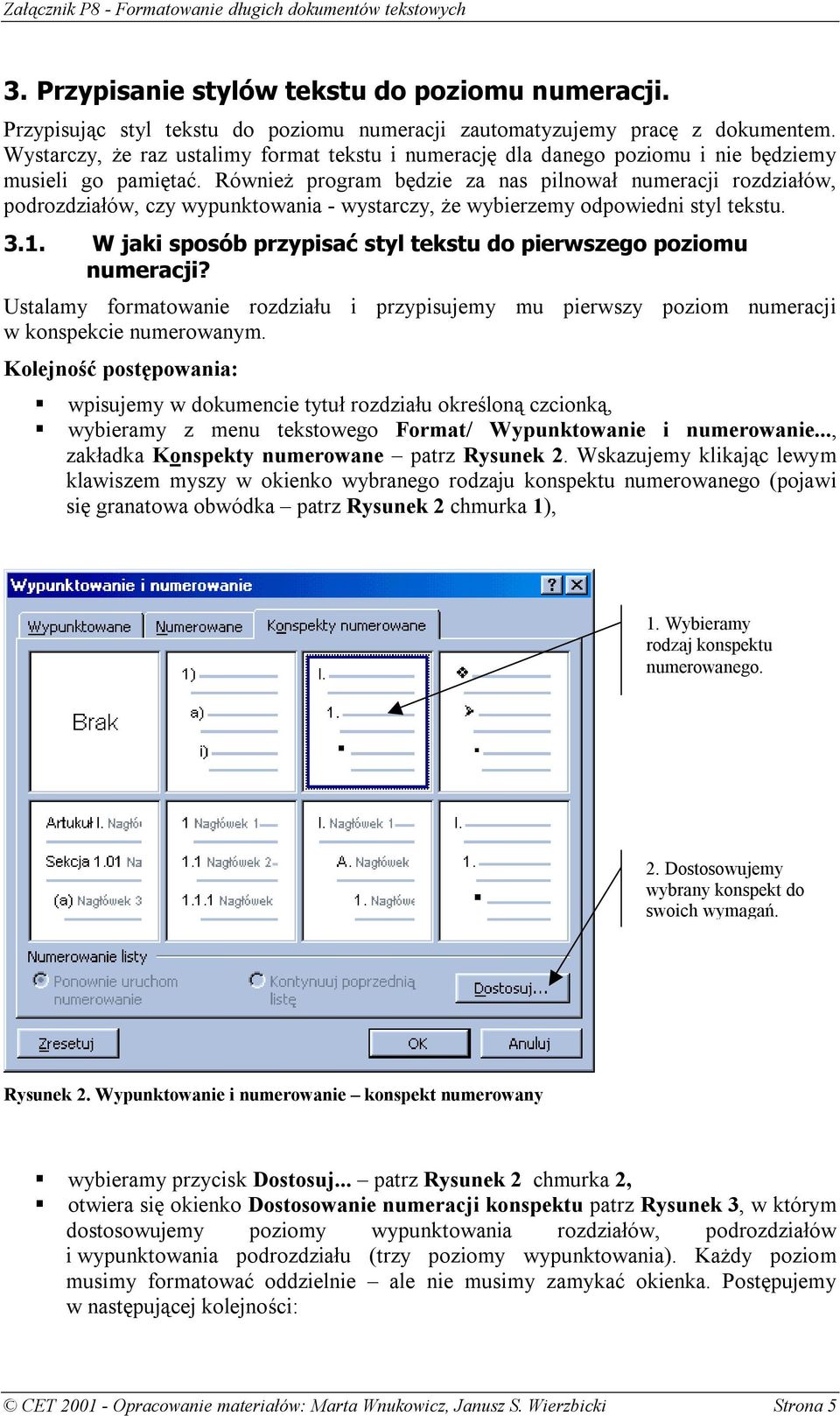 Również program będzie za nas pilnował numeracji rozdziałów, podrozdziałów, czy wypunktowania - wystarczy, że wybierzemy odpowiedni styl tekstu. 3.1.