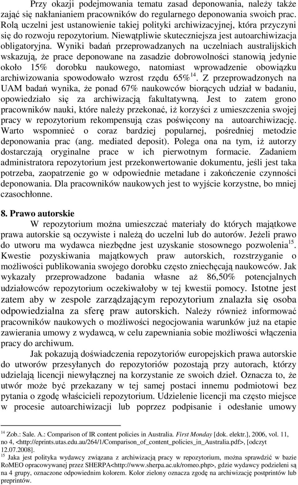 Wyniki badań przeprowadzanych na uczelniach australijskich wskazują, Ŝe prace deponowane na zasadzie dobrowolności stanowią jedynie około 15% dorobku naukowego, natomiast wprowadzenie obowiązku