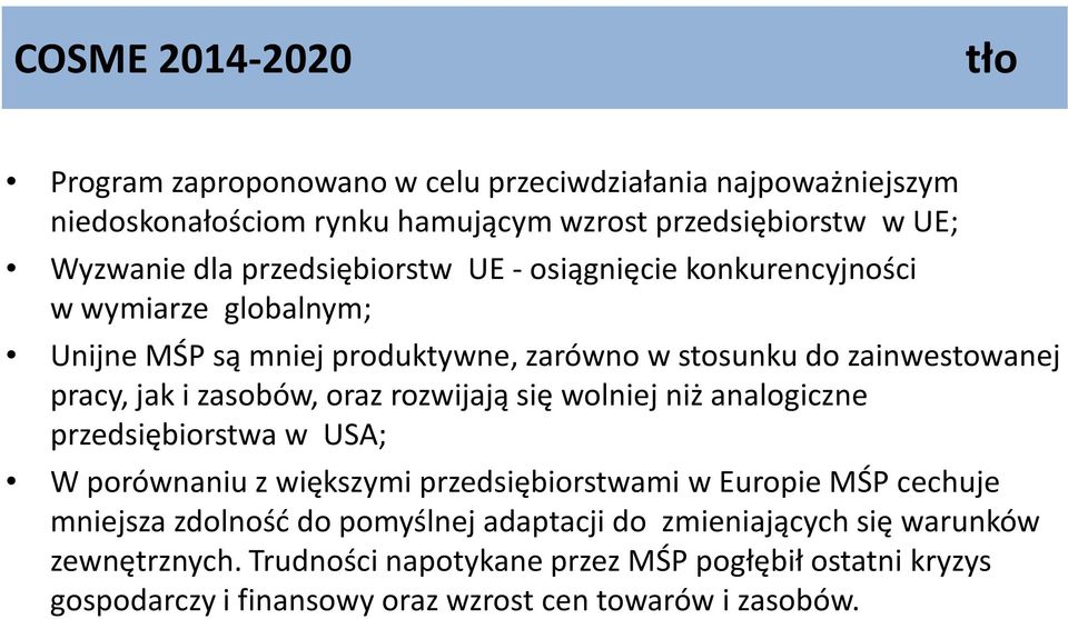 oraz rozwijają się wolniej niż analogiczne przedsiębiorstwa w USA; W porównaniu z większymi przedsiębiorstwami w Europie MŚP cechuje mniejsza zdolność do pomyślnej