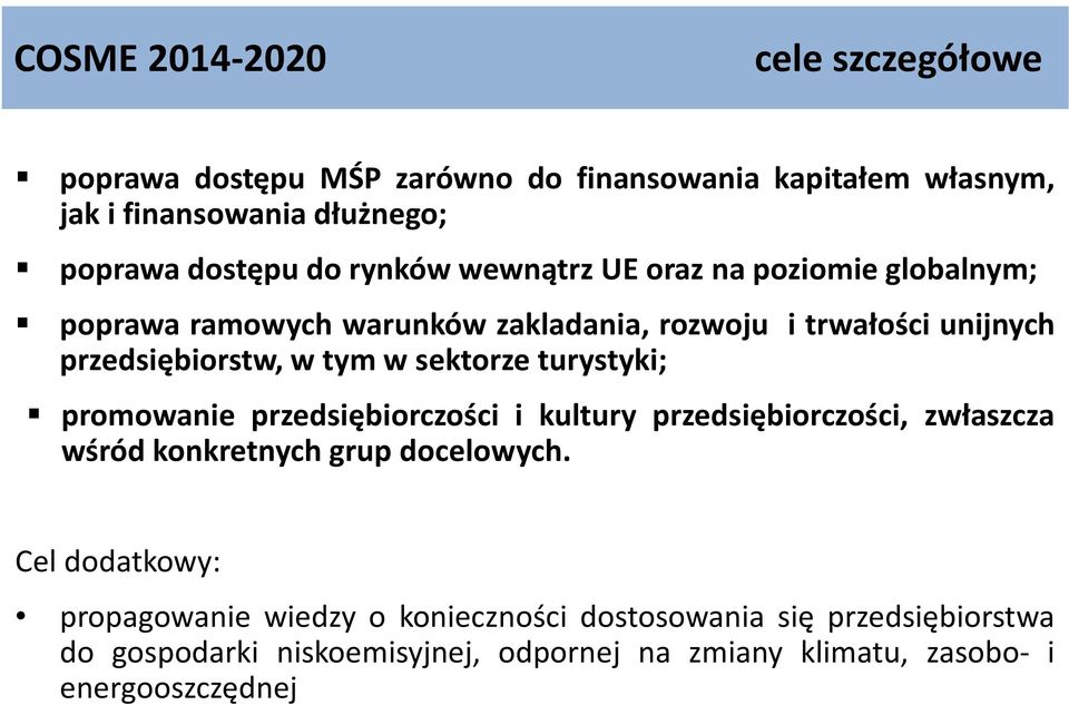 sektorze turystyki; promowanie przedsiębiorczości i kultury przedsiębiorczości, zwłaszcza wśród konkretnych grup docelowych.